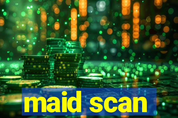 maid scan